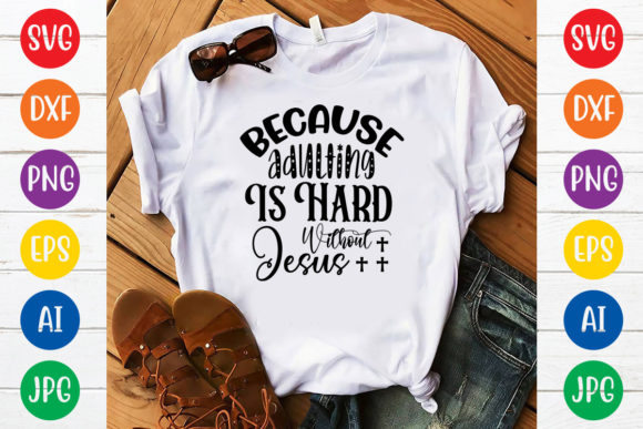 Because Adulting is Hard Without Jesus S Graphics Review