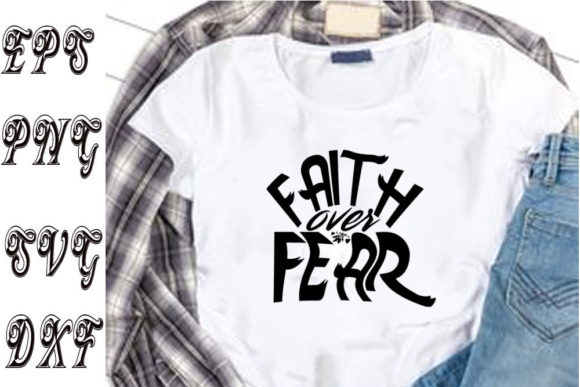 Faith Over Fear: Christian Graphics for T-Shirt Designs