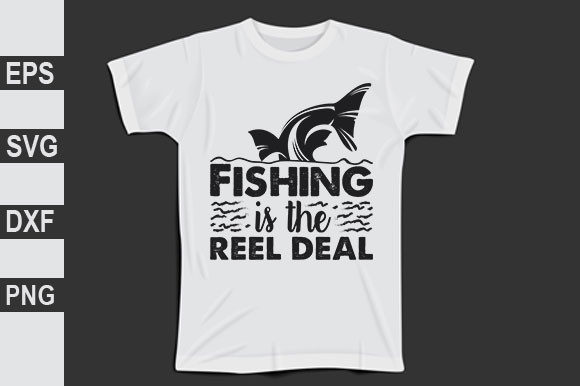 Fishing is the Reel Deal: Graphics & T-Shirt Designs