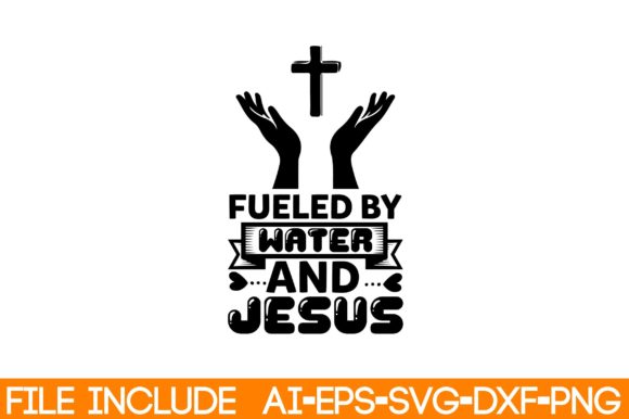 Fueled by Water and Jesus: Graphics & T-Shirt Designs