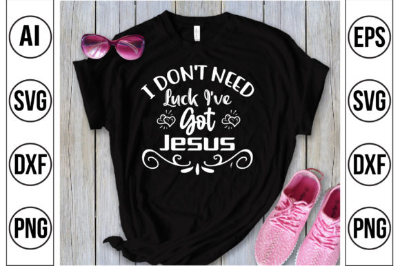 I Don't Need Luck I've Got Jesus SVG Graphics