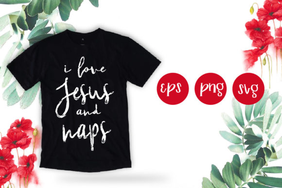 I Love Jesus and Naps Svg: Graphics for T-Shirt Designs
