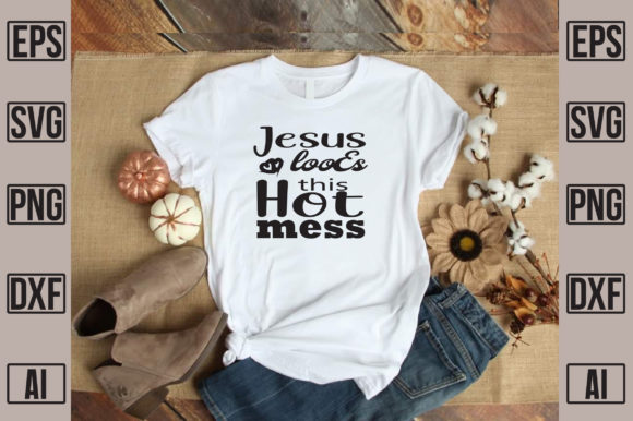 Jesus Loves This Hot Mess: Graphics & T-Shirt Designs Review